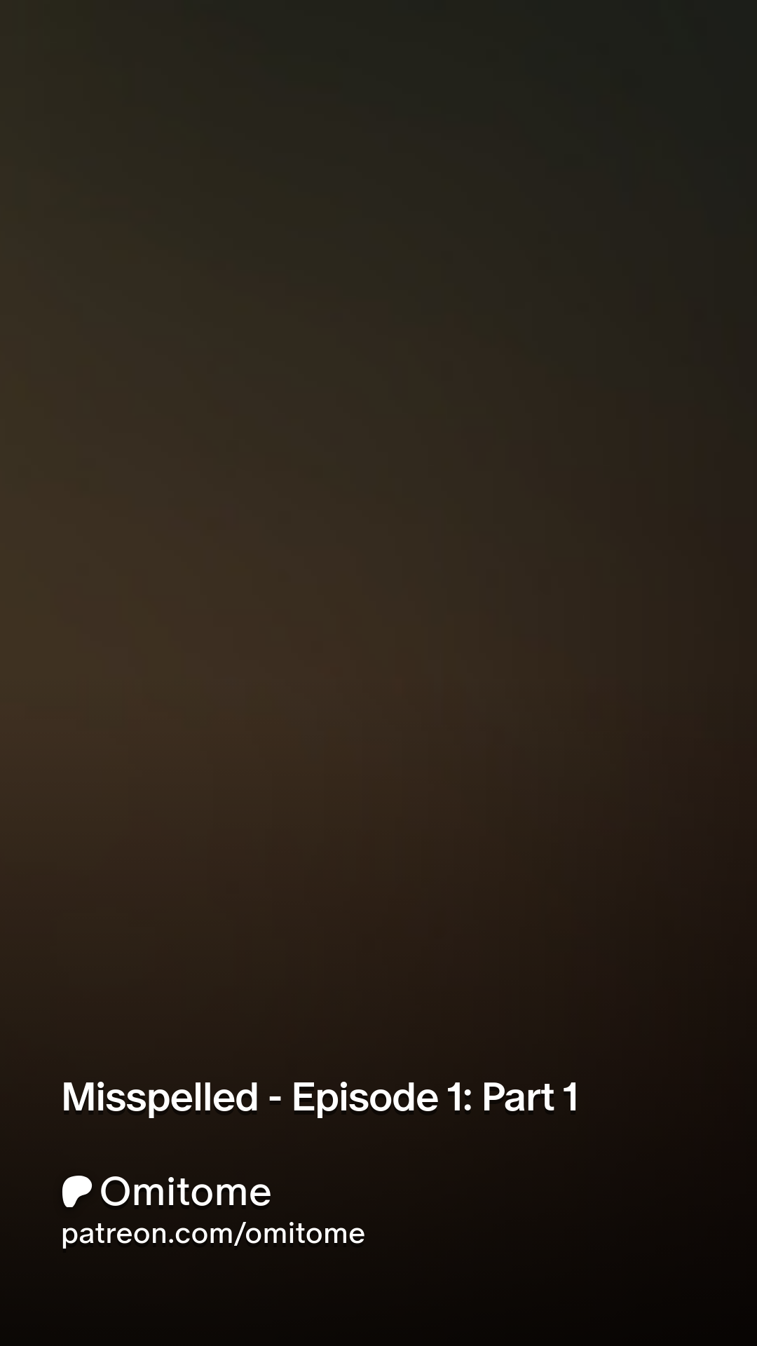 Misspelled - Episode 1: Part 1 | Patreon