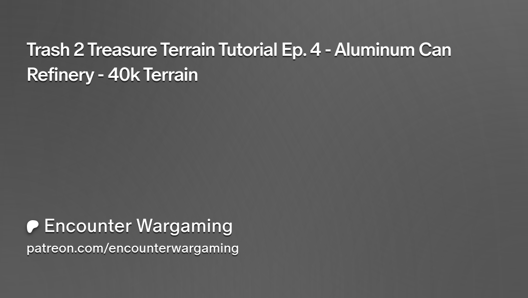 Trash 2 Treasure Terrain Tutorial Ep. 4 - Aluminum Can Refinery - 40k Terrain | Patreon