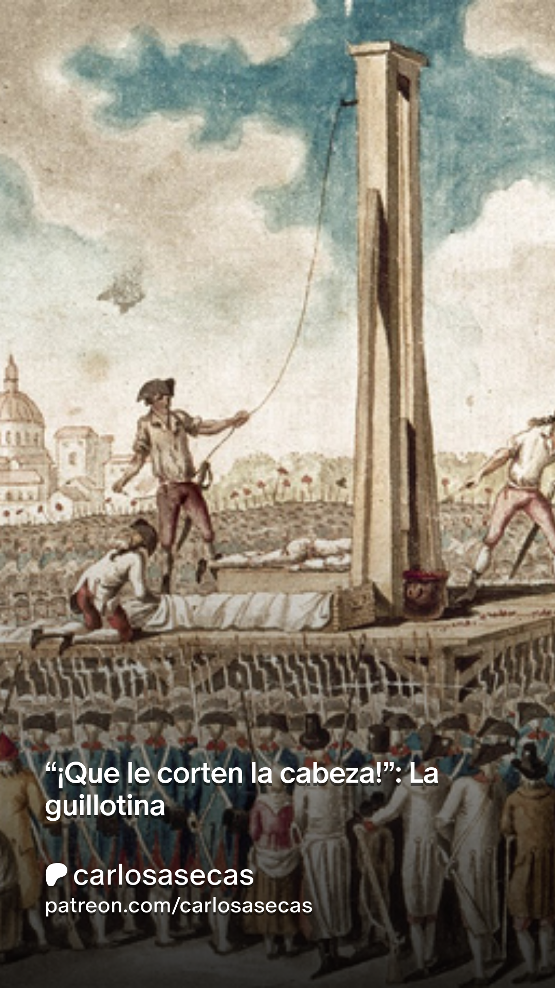 Que le corten la cabeza!”: La guillotina | Patreon, image size:1080x1920