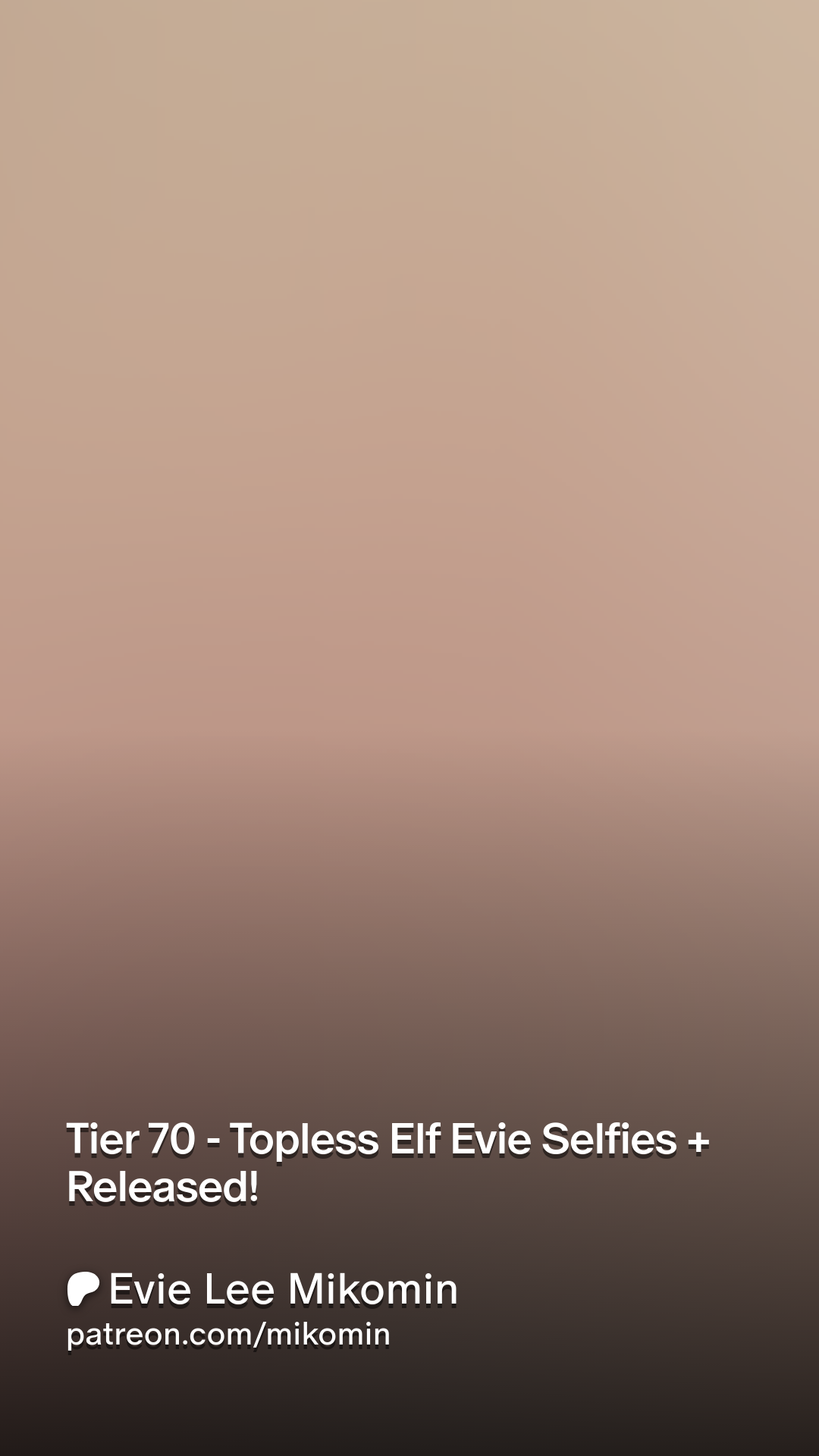 Tier 70 - Topless Elf Evie Selfies + Released! | Patreon