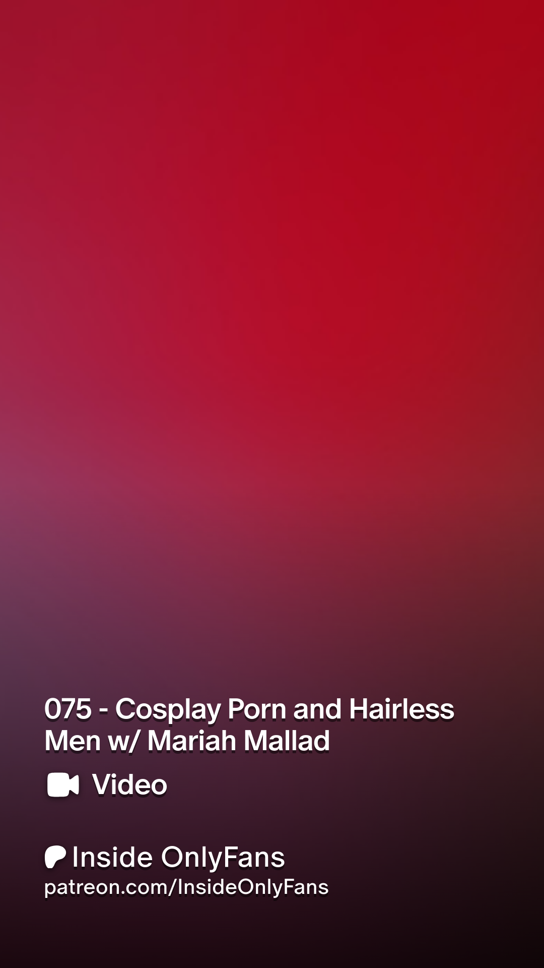 075 - Cosplay Porn and Hairless Men w Mariah Mallad | Patreon