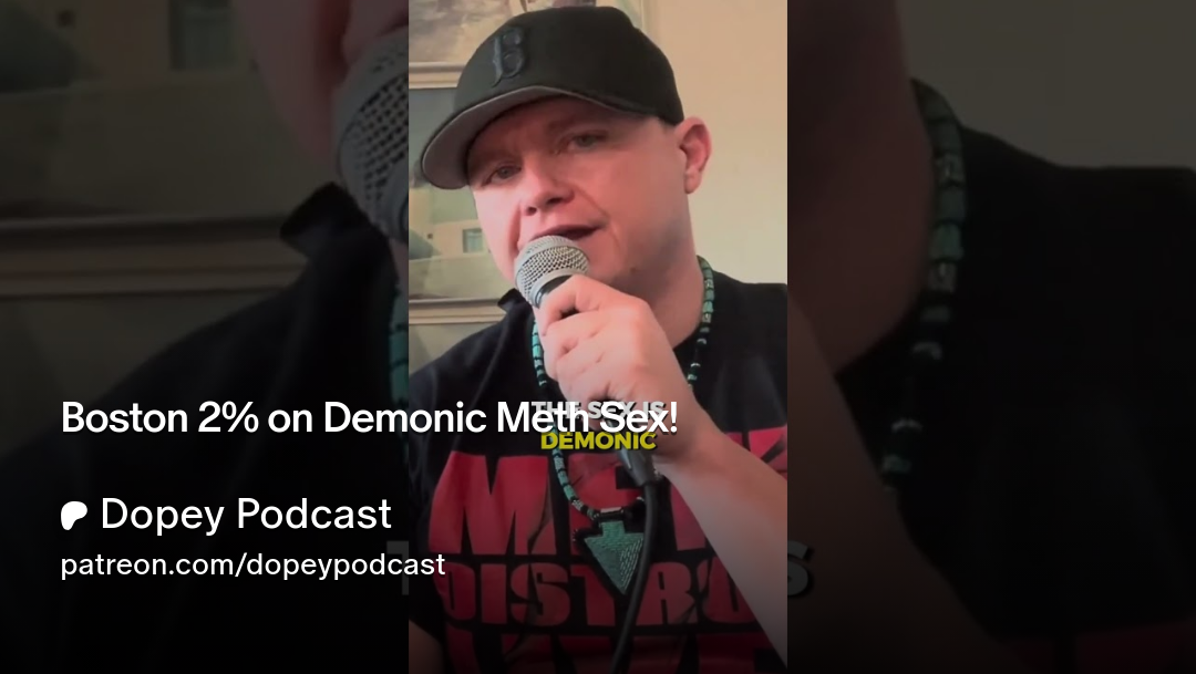 Boston 2% on Demonic Meth Sex! | Patreon