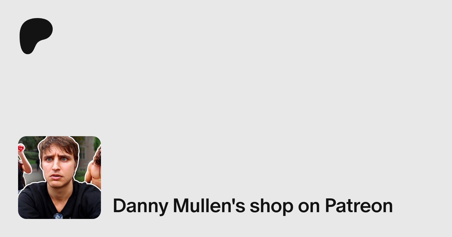 Danny Mullen | Creating Comedy Videos | Patreon