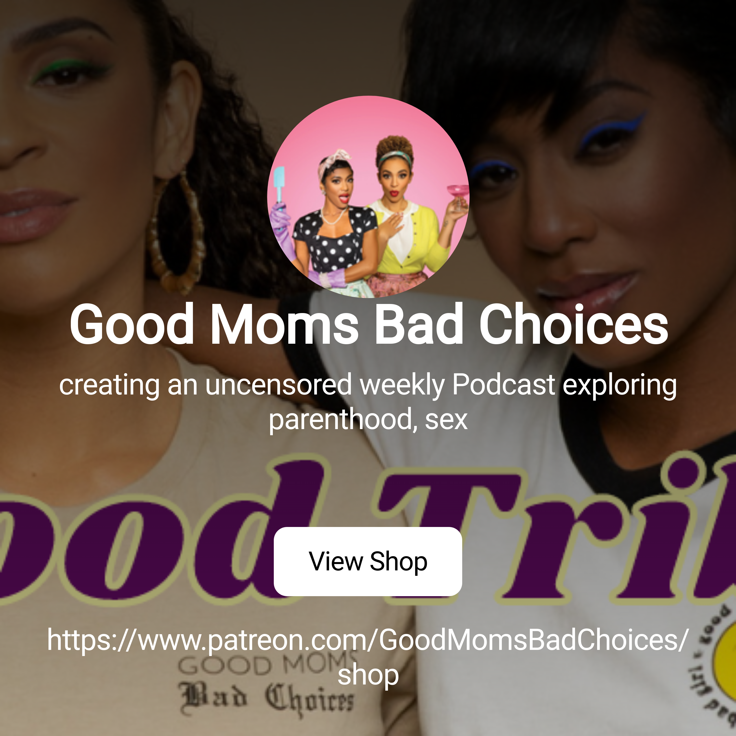 Good Moms Bad Choices | creating an uncensored weekly Podcast exploring  parenthood, sex | Patreon