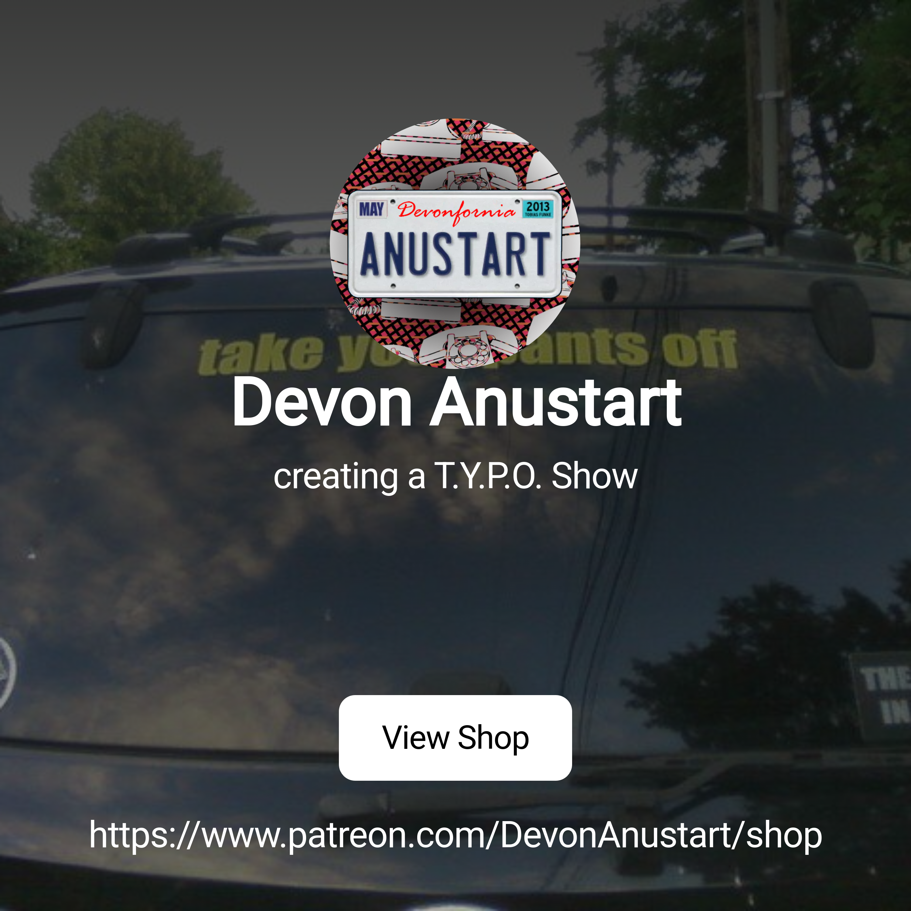 Devon Anustart | creating a T.Y.P.O. Show | Patreon