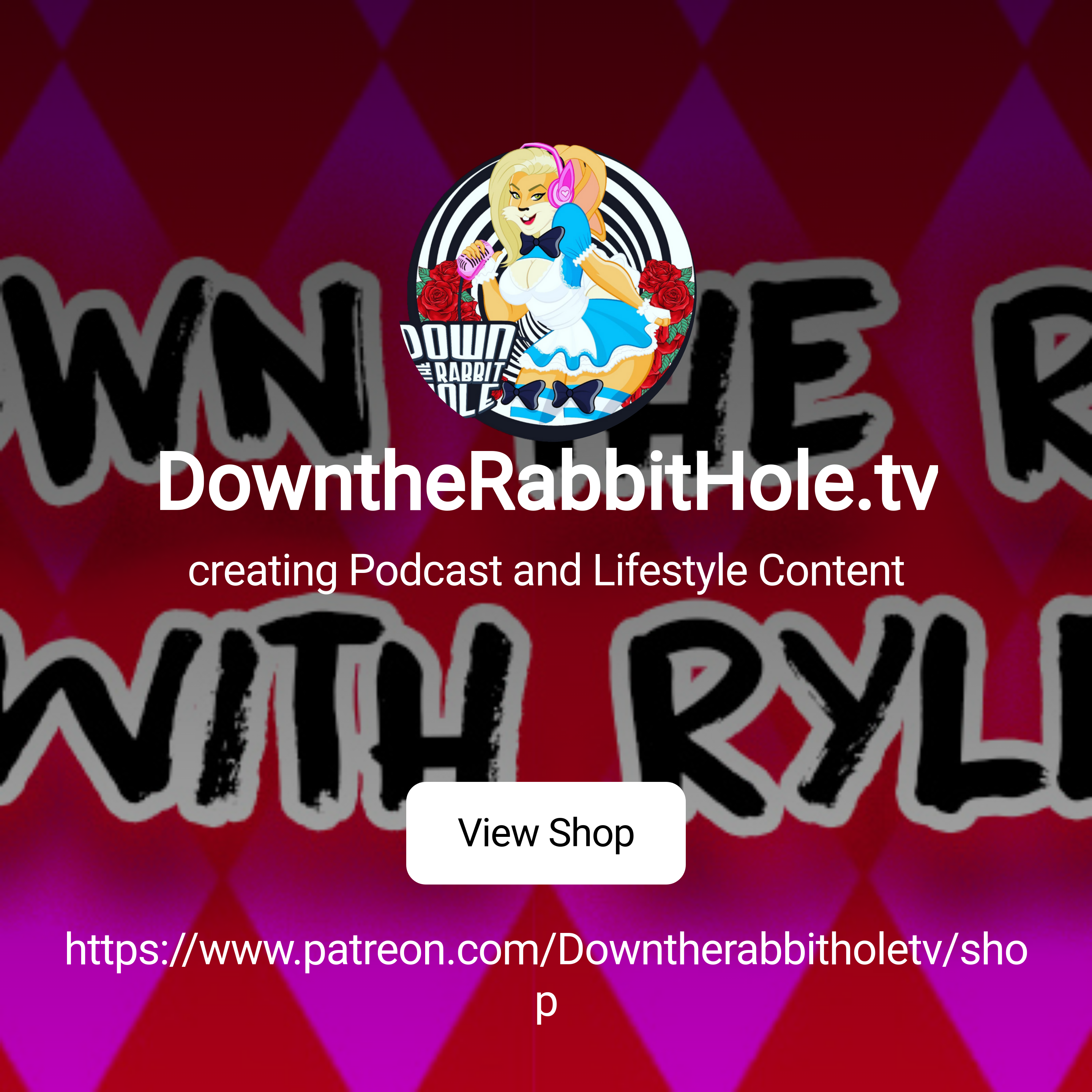 DowntheRabbitHole.tv | creating Podcast and Lifestyle Content | Patreon