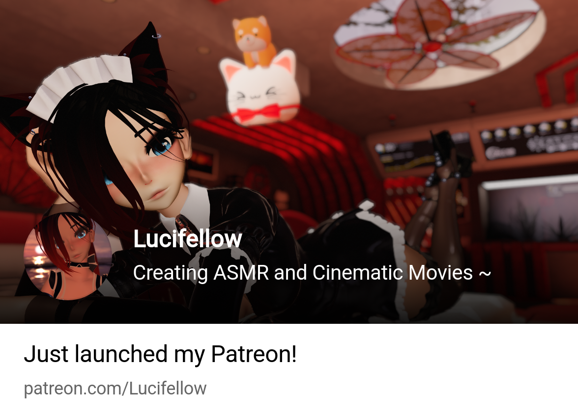 Lucifellow | Creating ASMR and Cinematic Movies ~ | Patreon