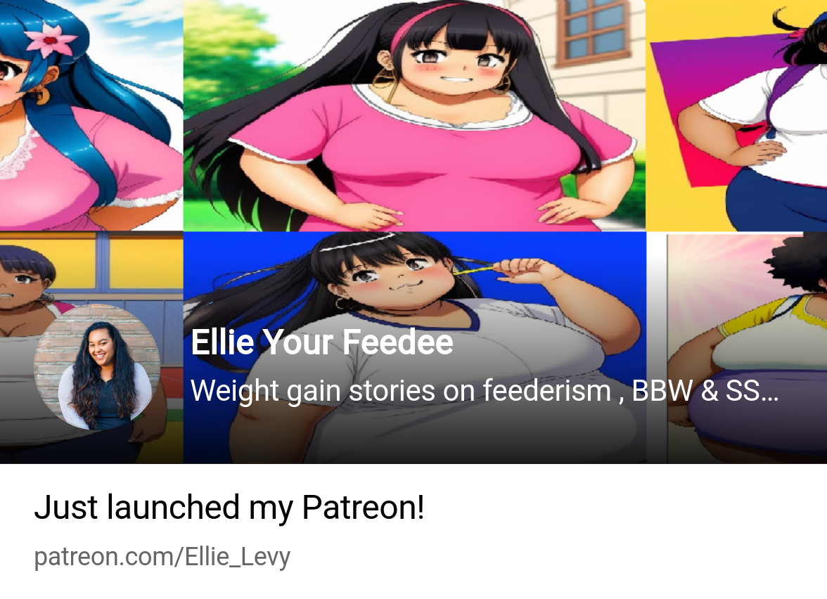 Ellie Your Feedee | Weight gain stories on feederism , BBW & SSBBW | Patreon