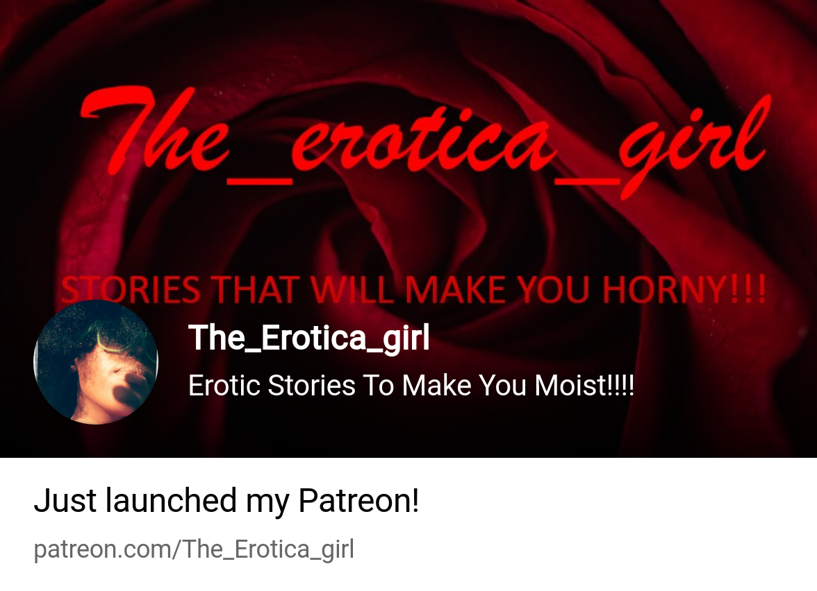 The_Erotica_girl | Erotic Stories To Make You Moist!!!! | Patreon