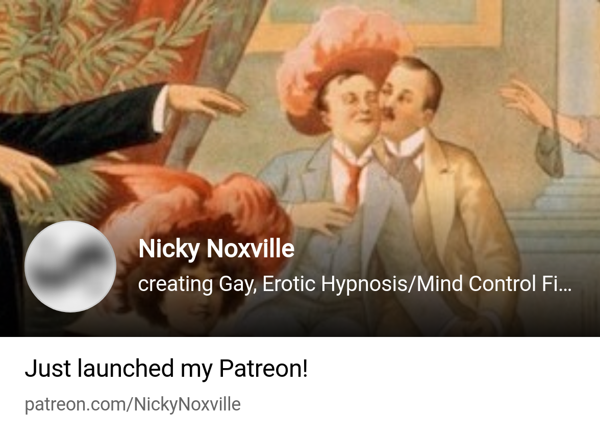 Nicky Noxville | creating Gay, Erotic Hypnosis/Mind Control Fiction |  Patreon