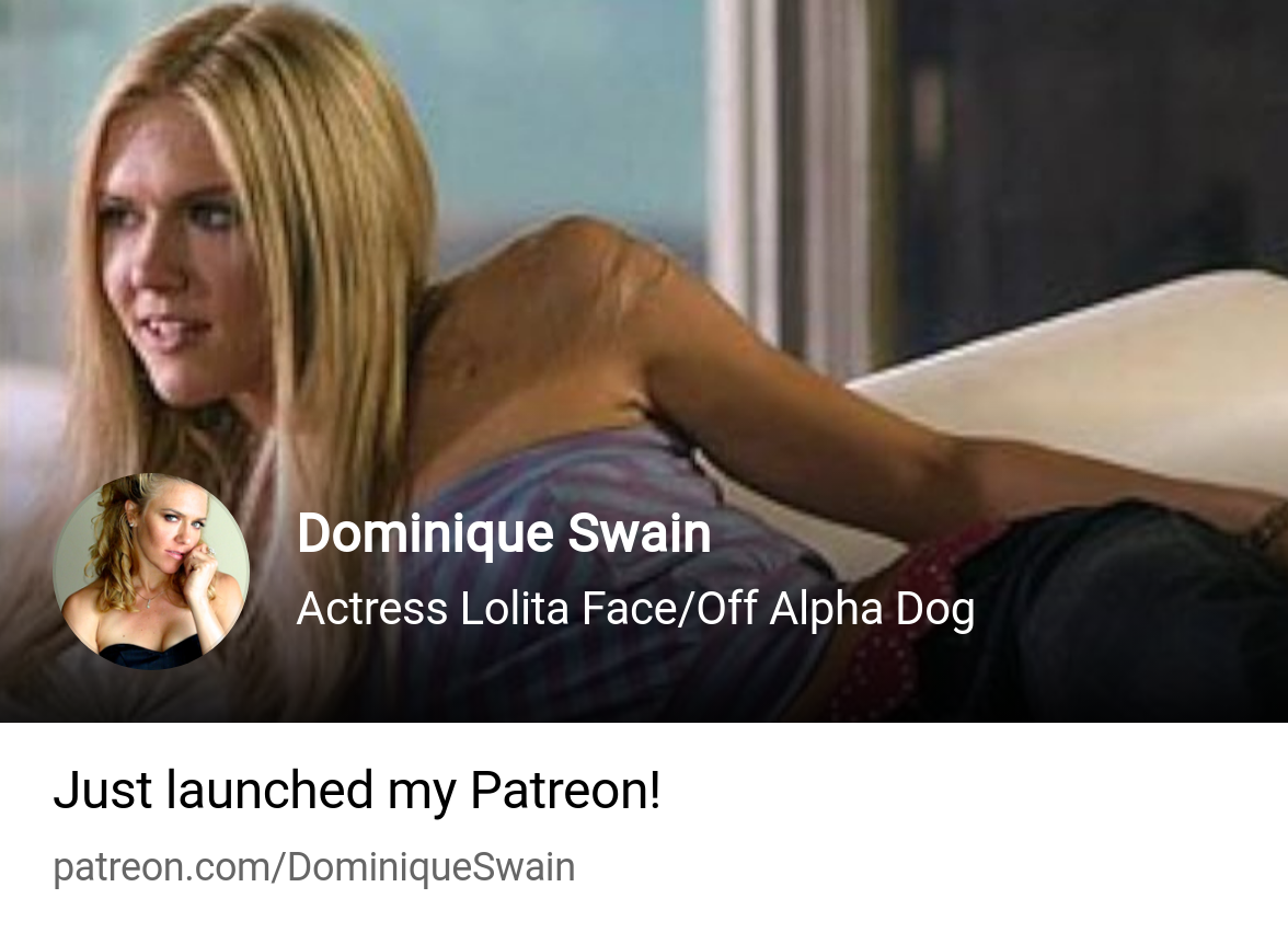 Dominique Swain | Actress Lolita Face/Off Alpha Dog | Patreon