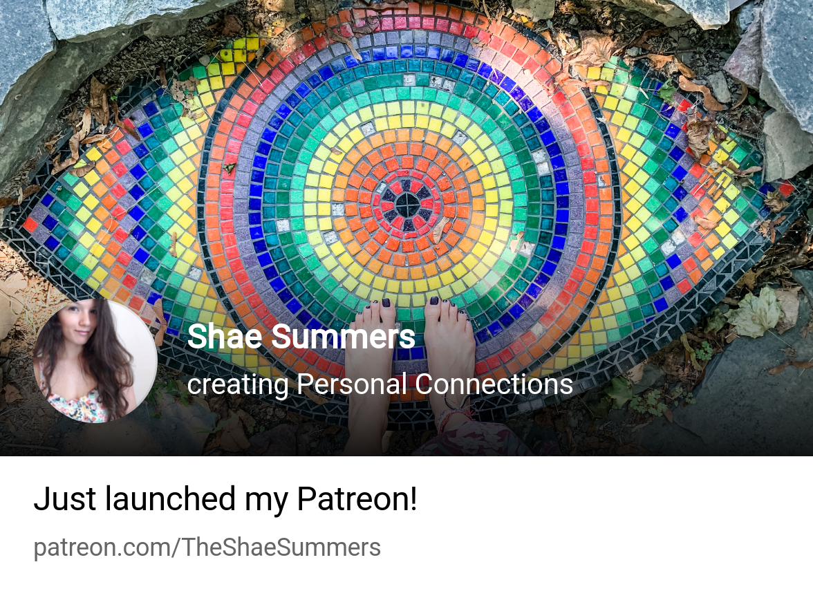 Shae Summers | creating Personal Connections | Patreon