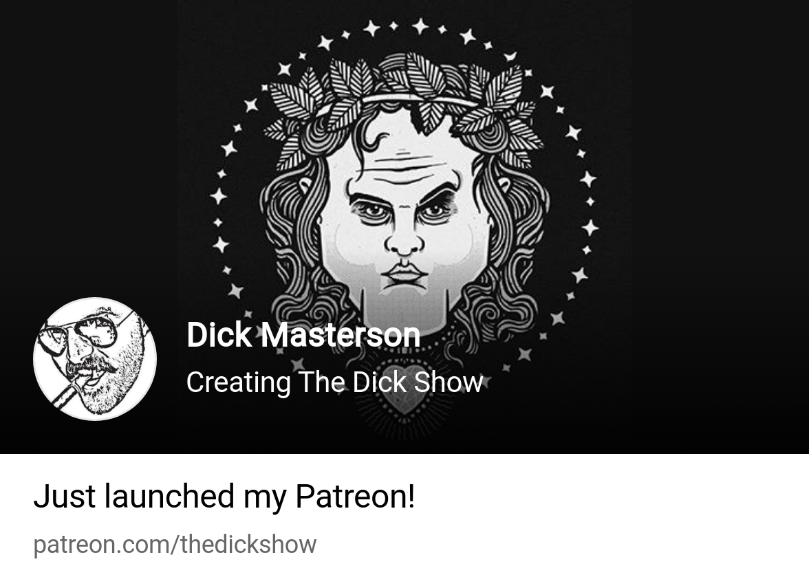 Dick Masterson | Creating The Dick Show | Patreon