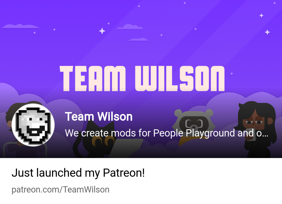 Team Wilson | We create mods for People Playground and our own video games!  | Patreon