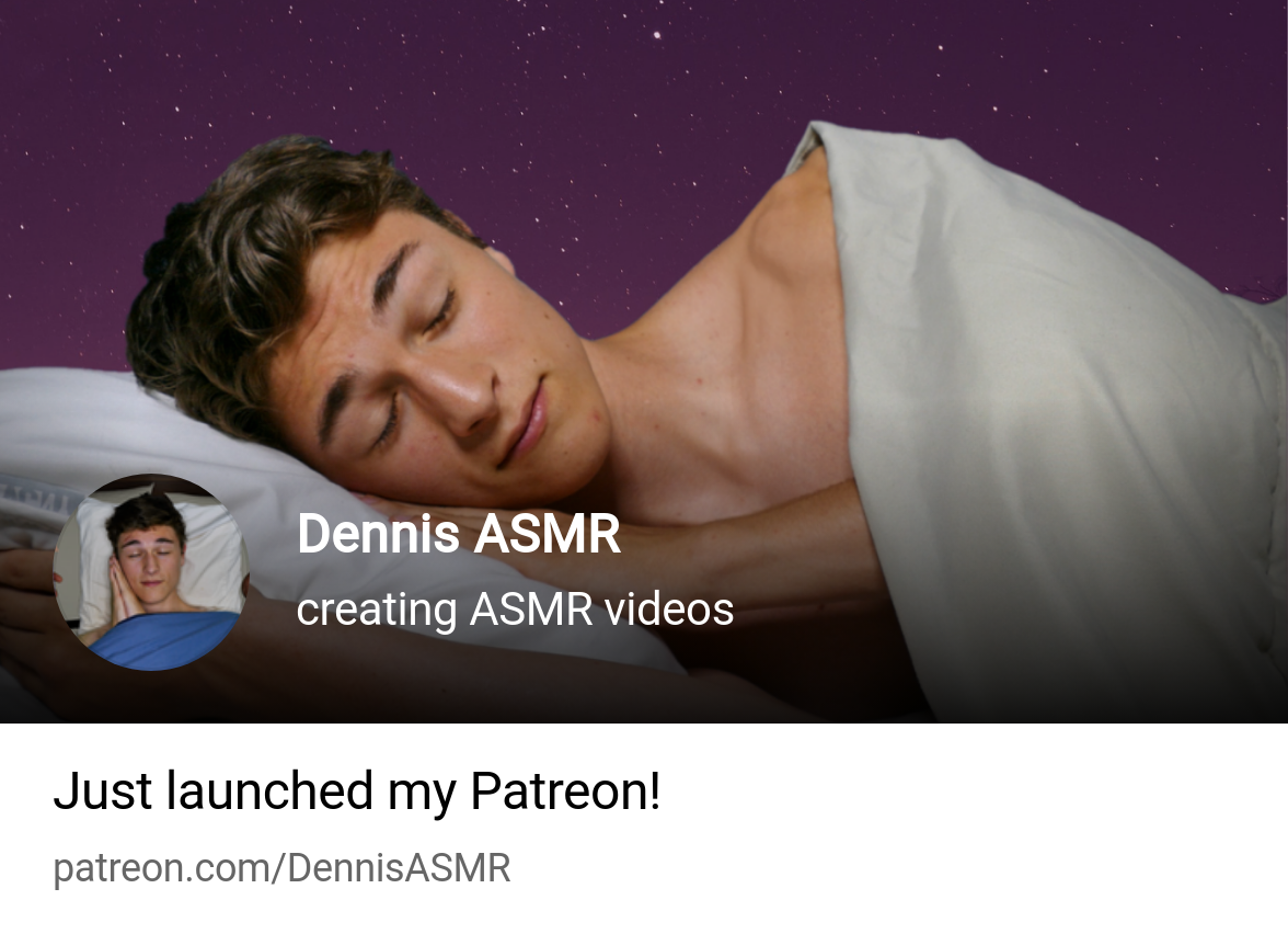 Dennis ASMR | creating ASMR videos | Patreon