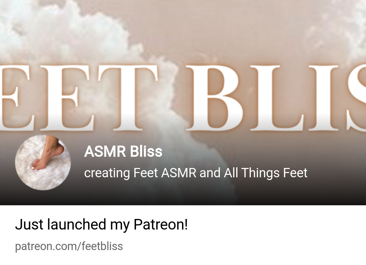 ASMR Bliss | creating Feet ASMR and All Things Feet | Patreon