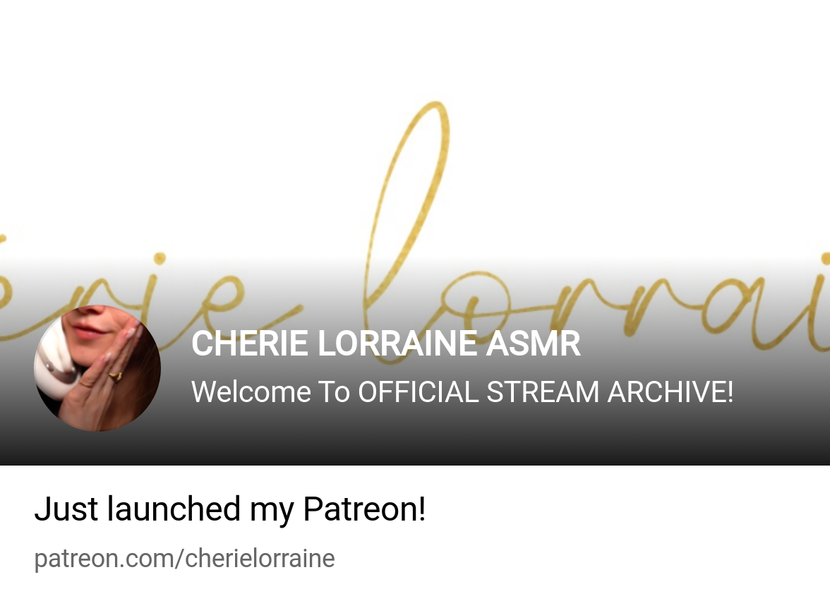 CHERIE LORRAINE ASMR | Welcome To OFFICIAL STREAM ARCHIVE! | Patreon