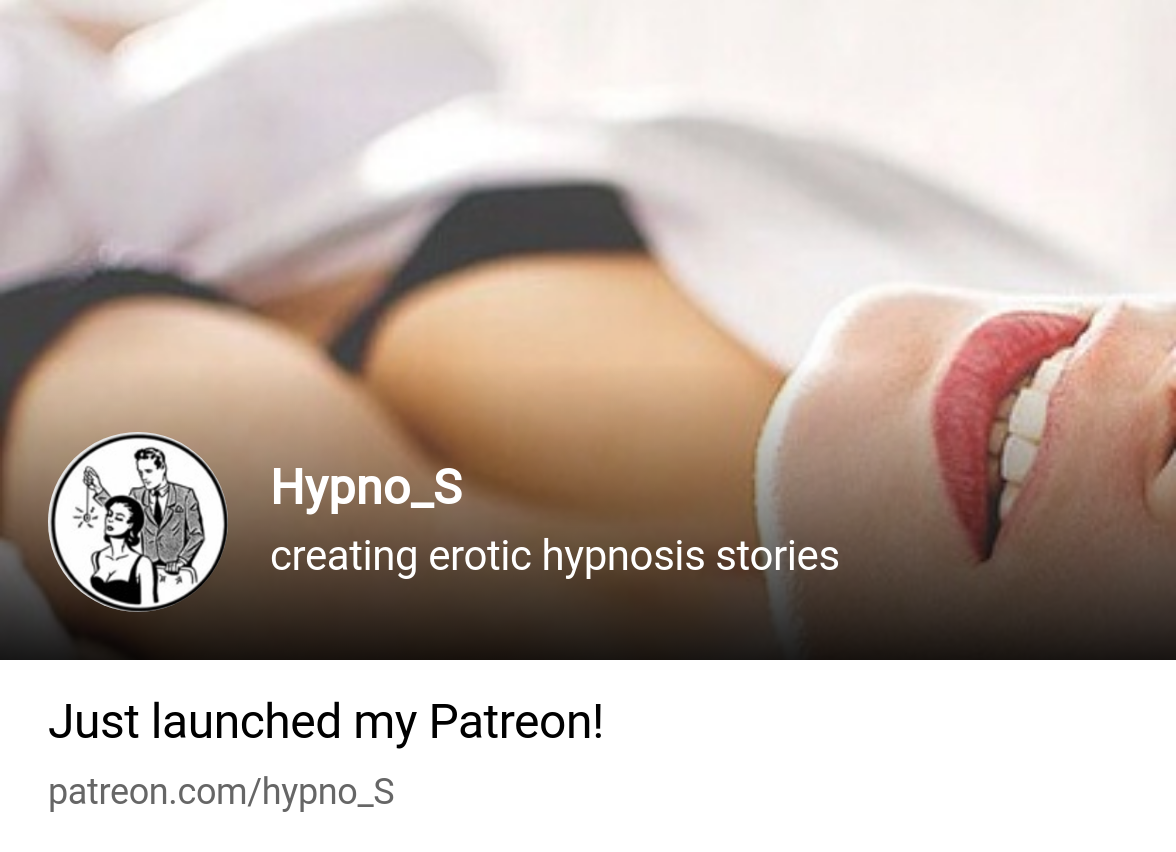 Hypno_S | creating erotic hypnosis stories | Patreon