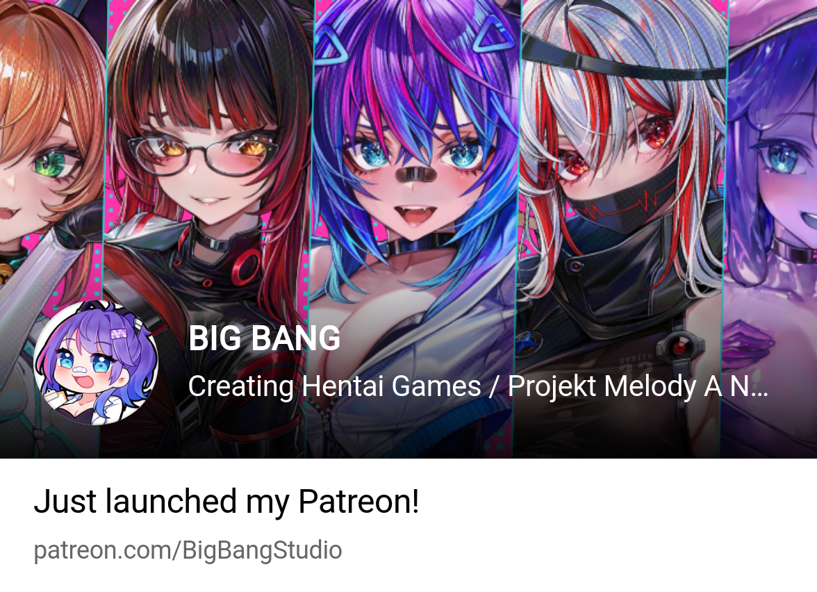 BIG BANG | Creating Hentai Games / Projekt Melody A Nut Between Worlds |  Patreon