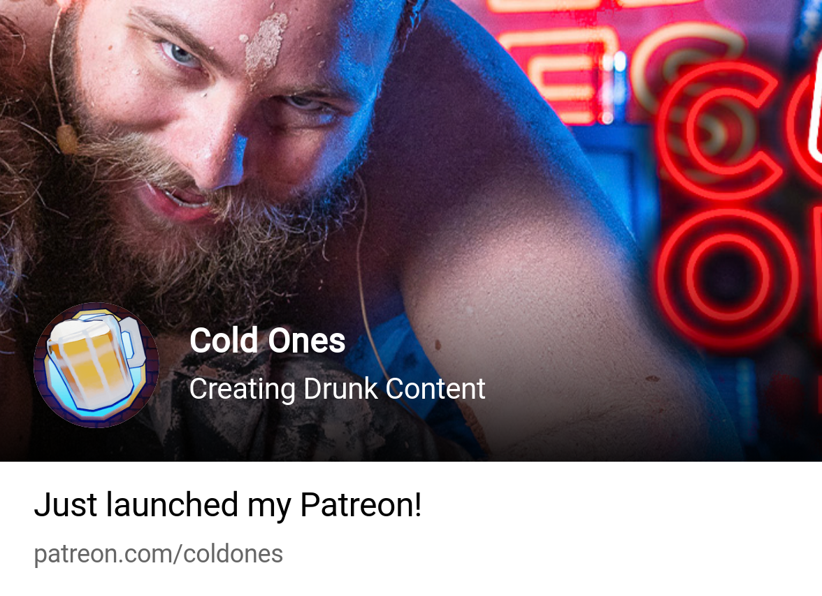 Cold Ones | Creating Drunk Content | Patreon