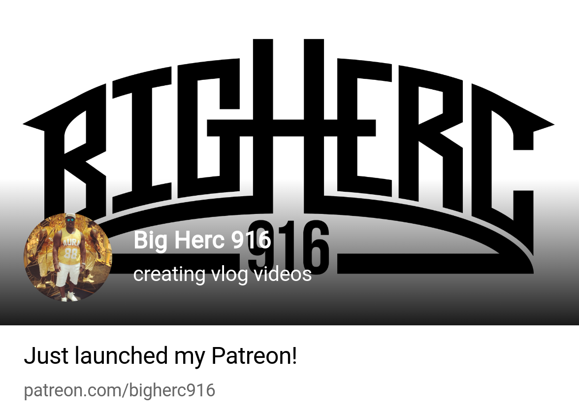 Big Herc 916 | creating vlog videos | Patreon