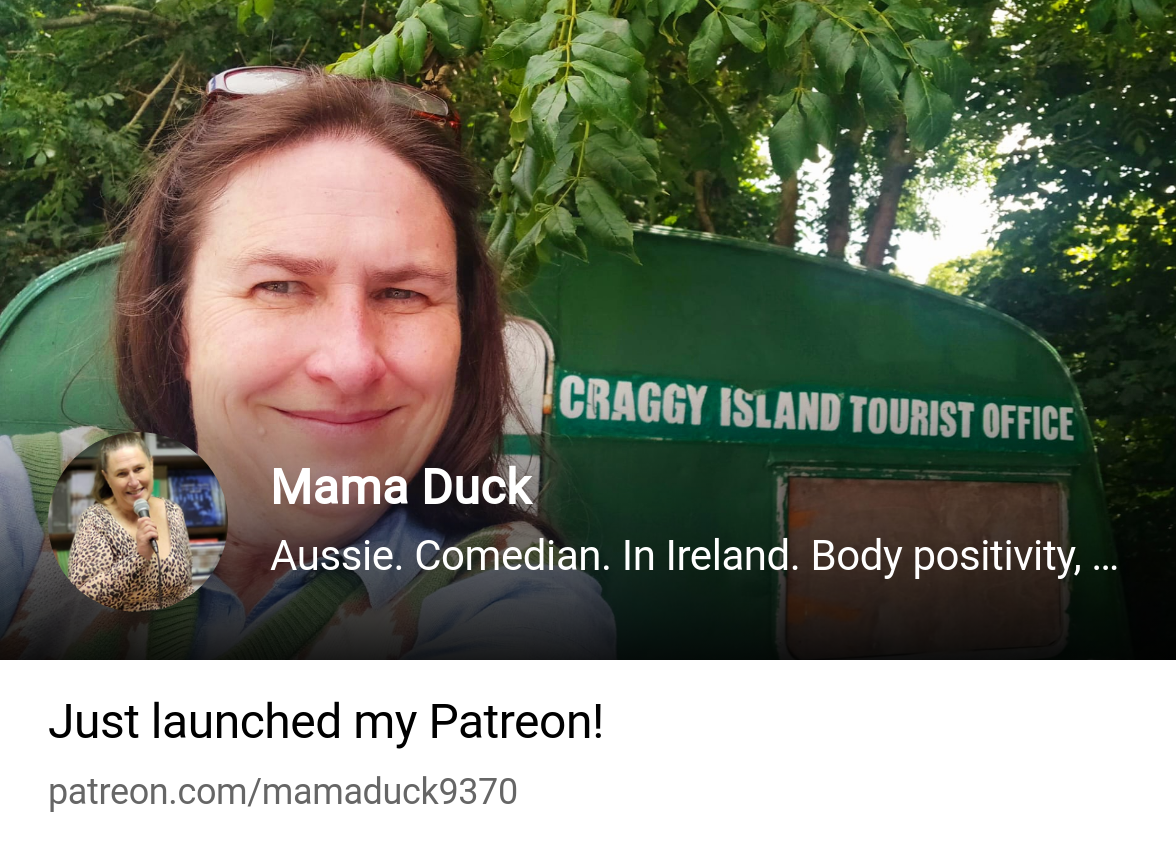 Mama Duck | Aussie. Comedian. In Ireland. Body positivity, love and craic.  | Patreon