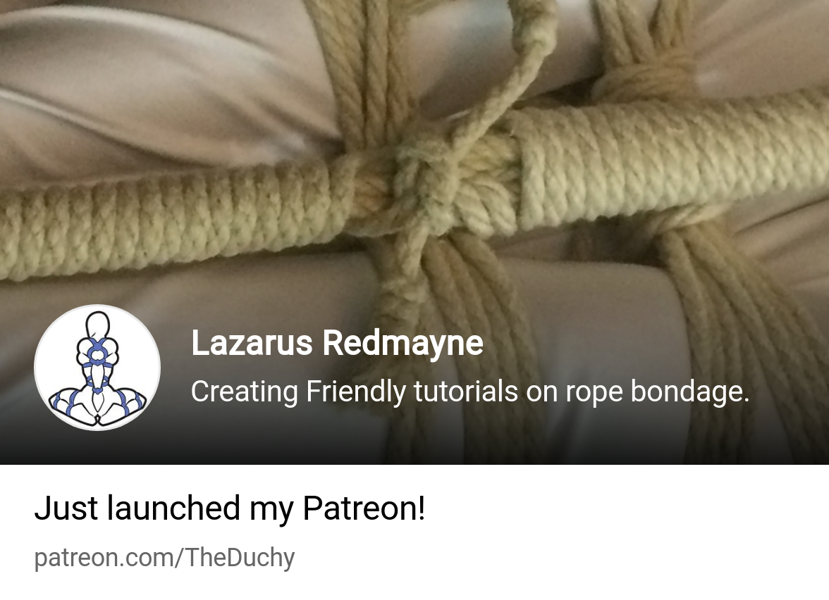 Lazarus Redmayne | Creating Friendly tutorials on rope bondage. | Patreon