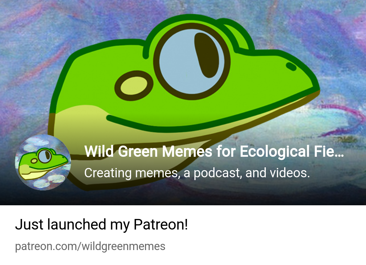 Wild Green Memes for Ecological Fiends | Creating memes, a podcast, and  videos. | Patreon