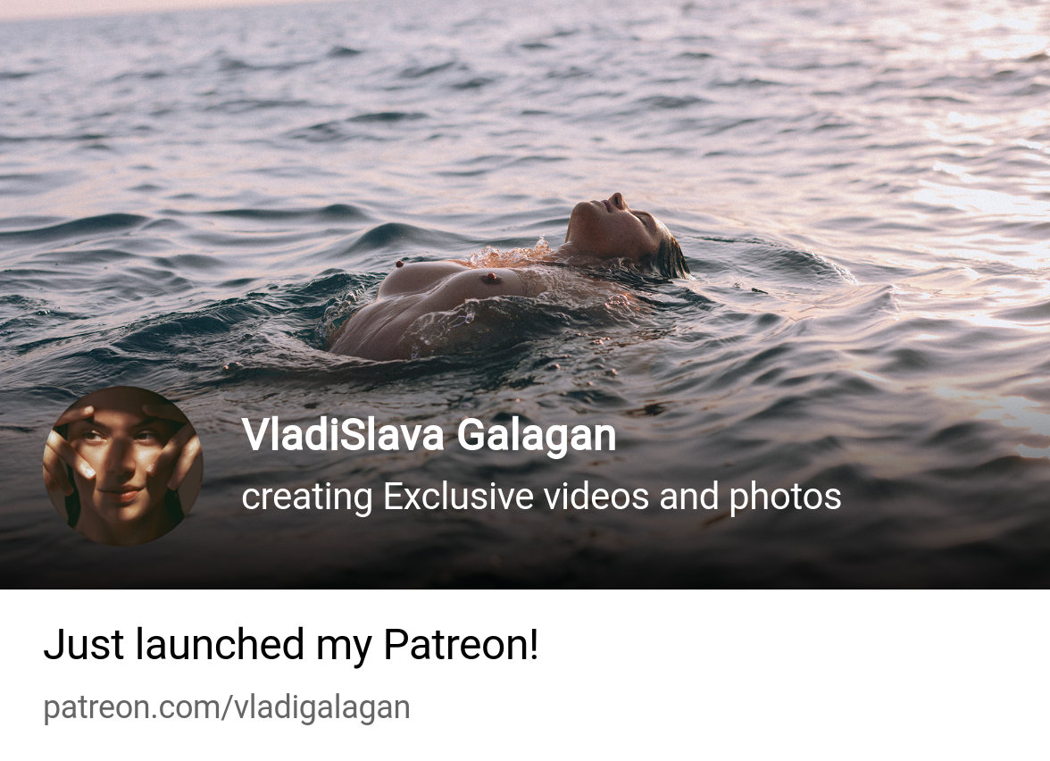 VladiSlava Galagan | creating Exclusive videos and photos | Patreon