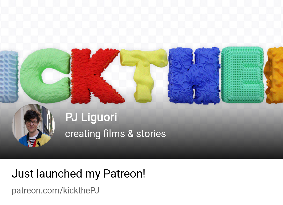 PJ Liguori | creating films \u0026 stories | Patreon, image size:1176x852