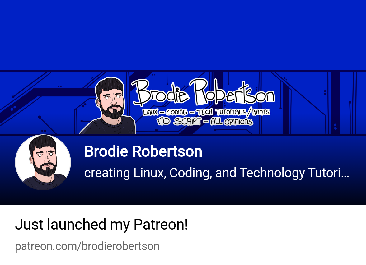 Brodie Robertson | creating Linux, Coding, and Technology Tutorials/Rant  Videos | Patreon