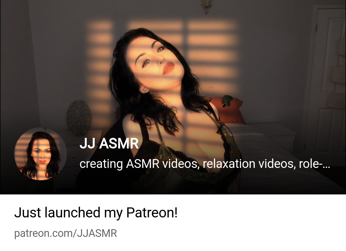 JJ ASMR | creating ASMR videos, relaxation videos, role-plays, flirty vide  | Patreon