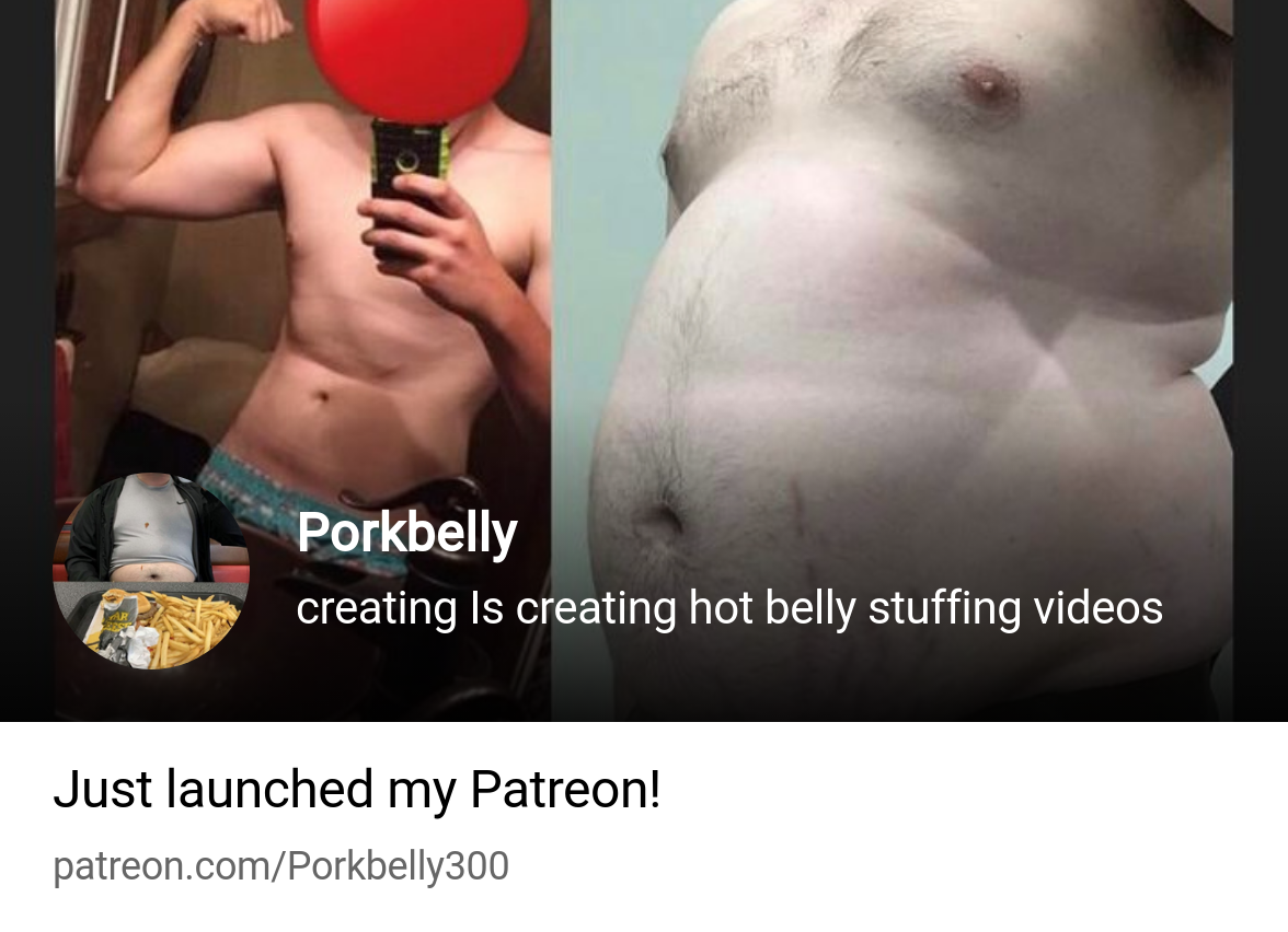 Porkbelly | creating Is creating hot belly stuffing videos | Patreon