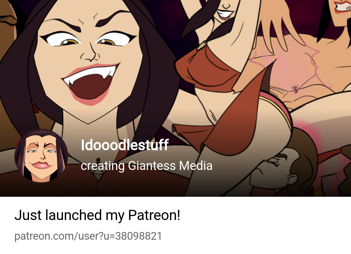 Idooodlestuff | creating Giantess Media | Patreon