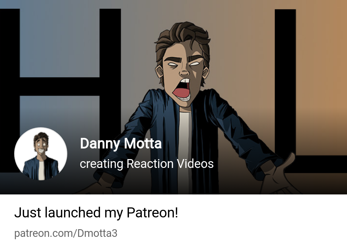 Danny Motta | creating Reaction Videos | Patreon