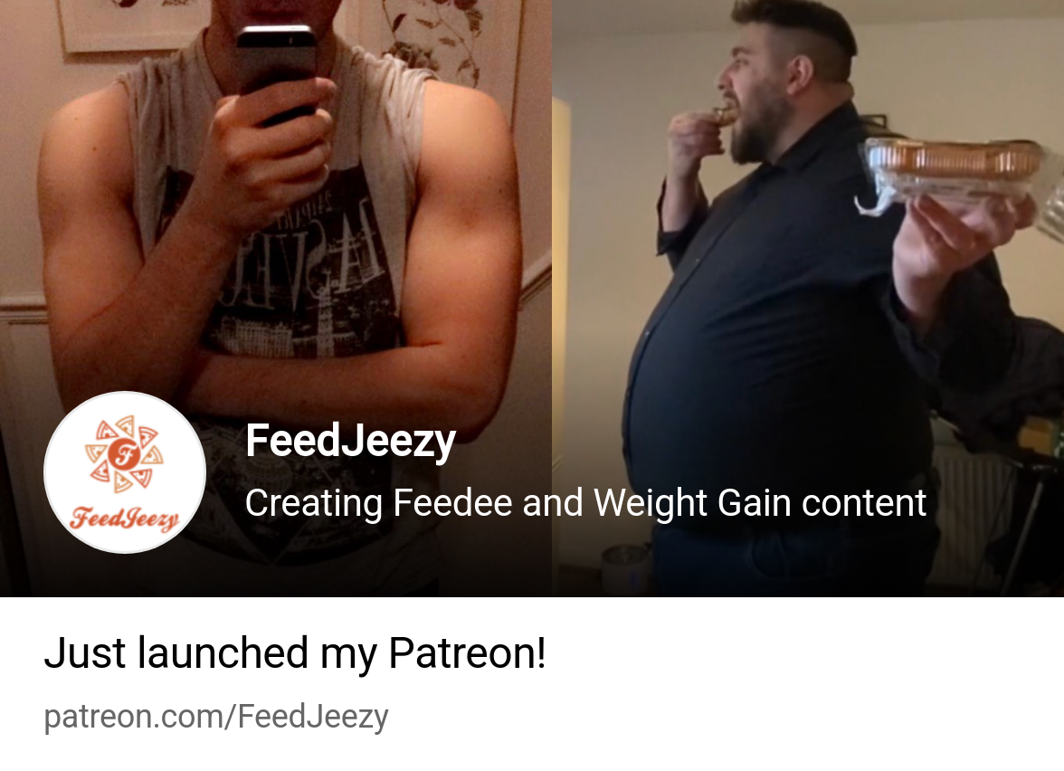 FeedJeezy | Creating Feedee and Weight Gain content | Patreon