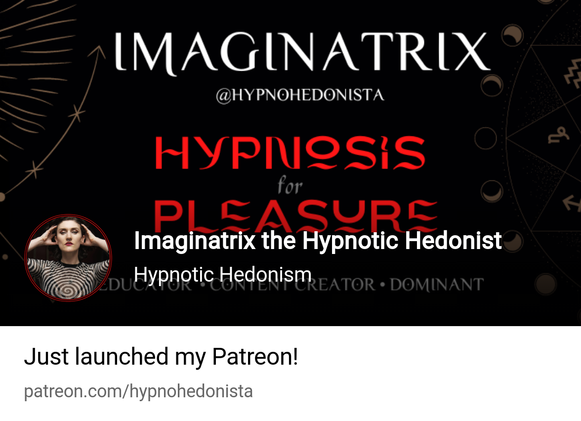 Imaginatrix the Hypnotic Hedonist | Hypnotic Hedonism | Patreon