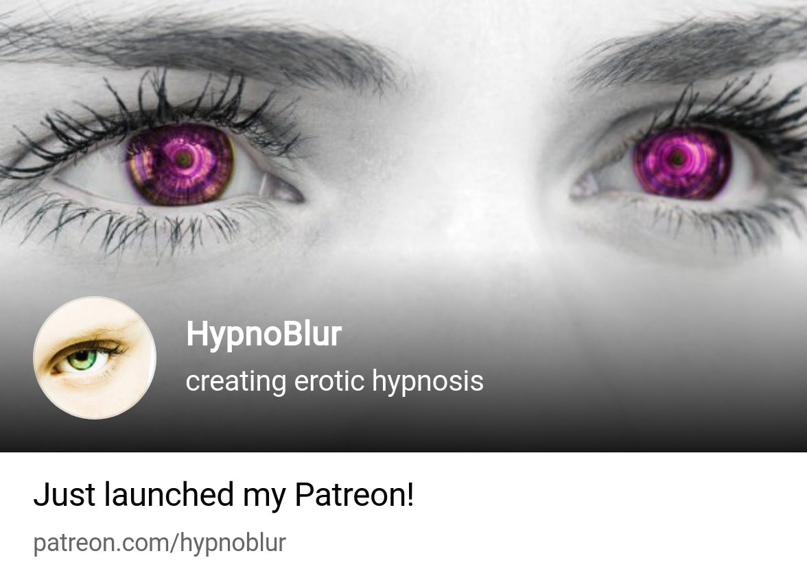 HypnoBlur | creating erotic hypnosis | Patreon