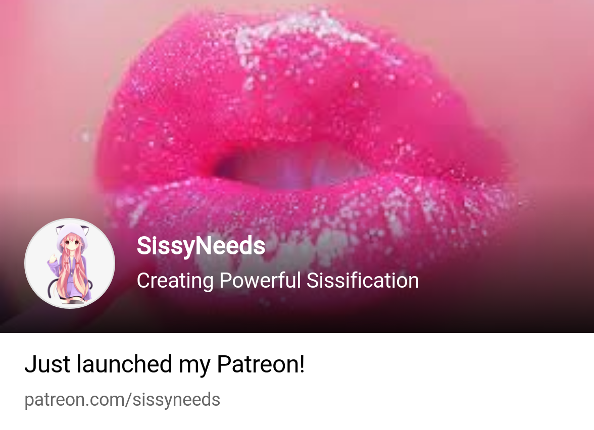 SissyNeeds | Creating Powerful Sissification | Patreon