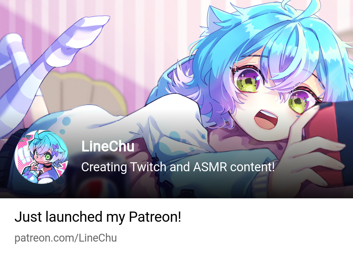 LineChu | Creating Twitch and ASMR content! | Patreon