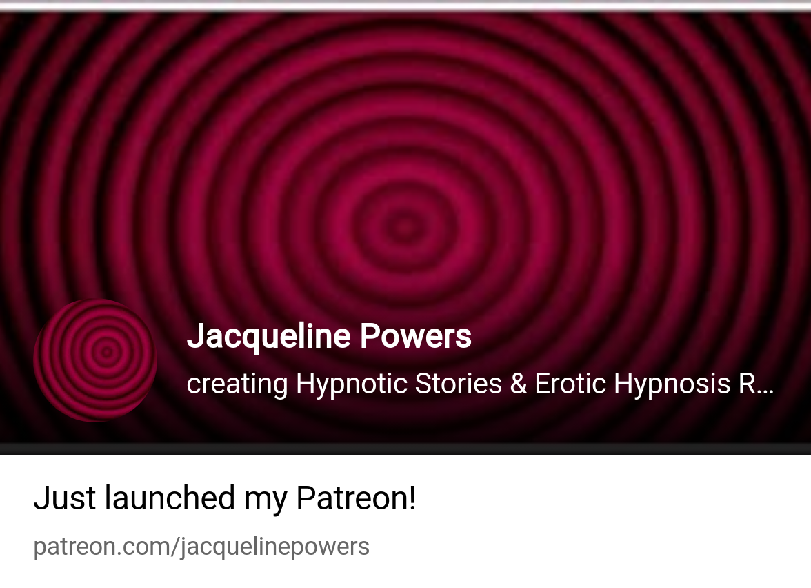 Jacqueline Powers | creating Hypnotic Stories & Erotic Hypnosis Recordings  | Patreon