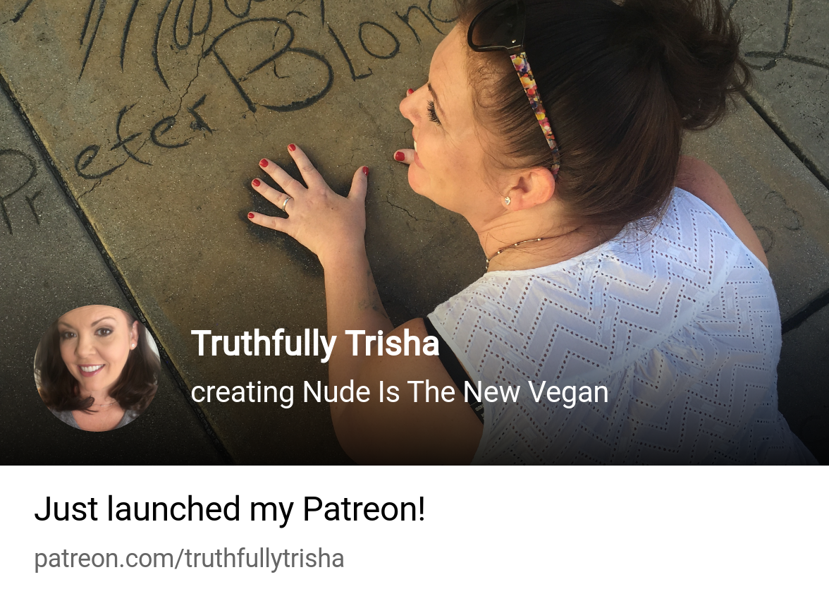 Truthfully Trisha | creating Nude Is The New Vegan | Patreon