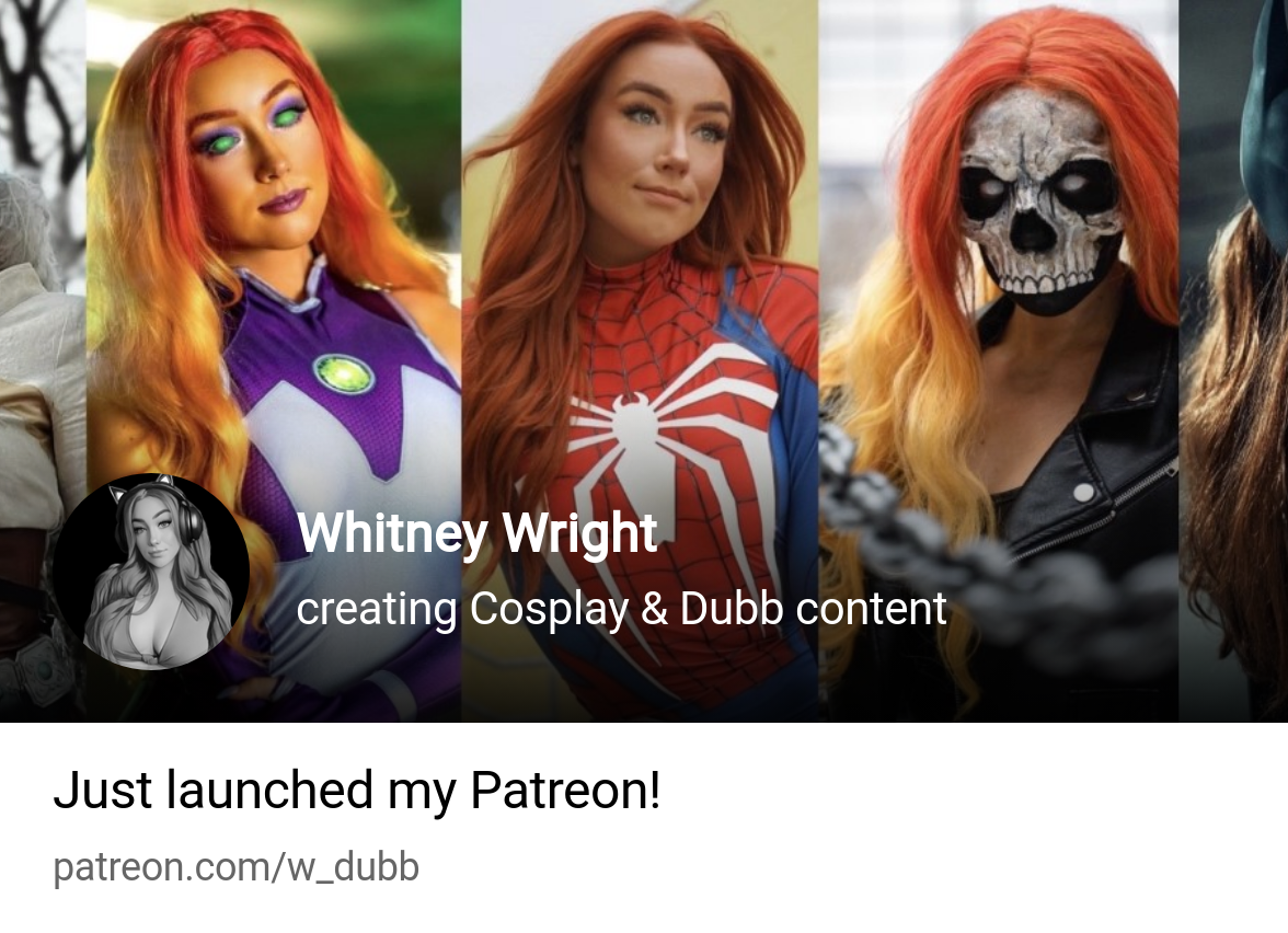 Whitney Wright | creating Cosplay & Dubb content | Patreon