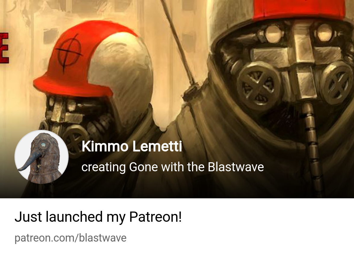 Kimmo Lemetti | creating Gone with the Blastwave | Patreon