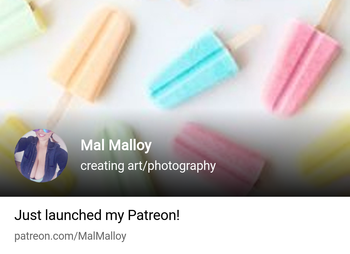 Mal Malloy | creating art/photography | Patreon