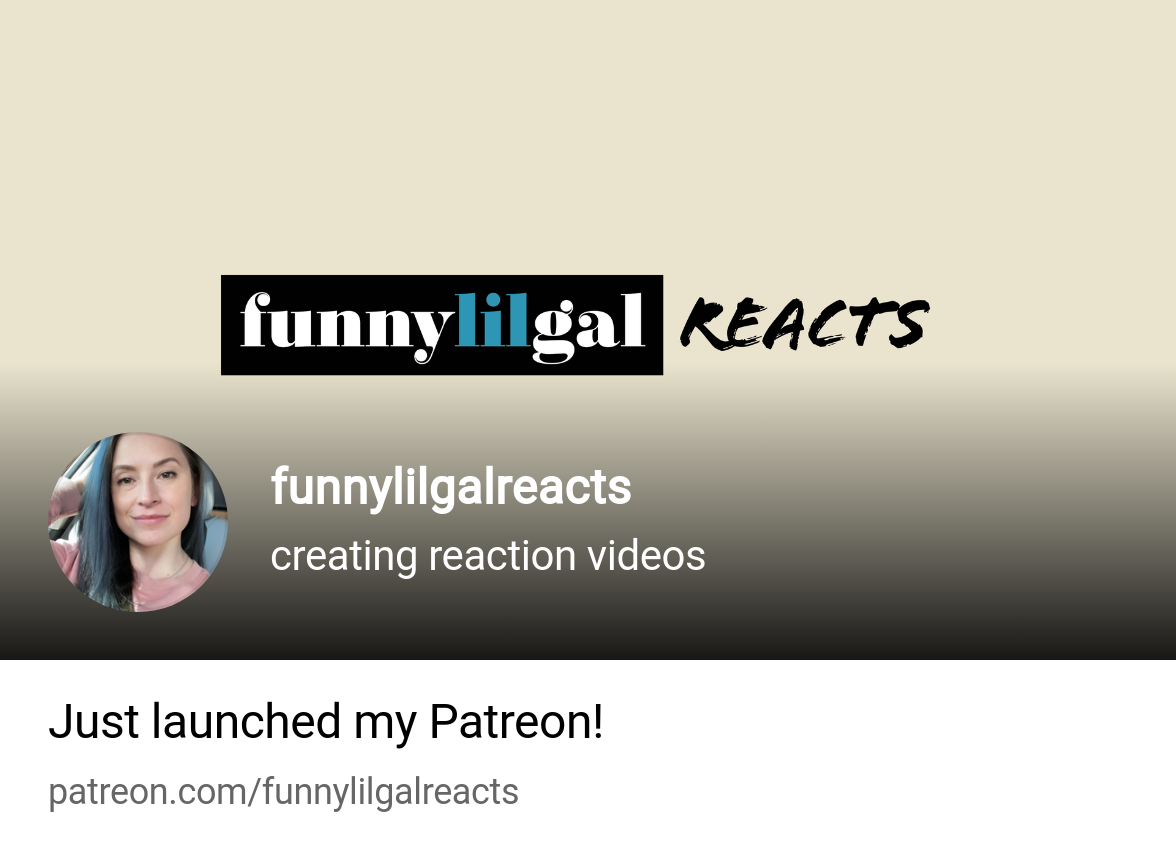 funnylilgalreacts | creating reaction videos | Patreon