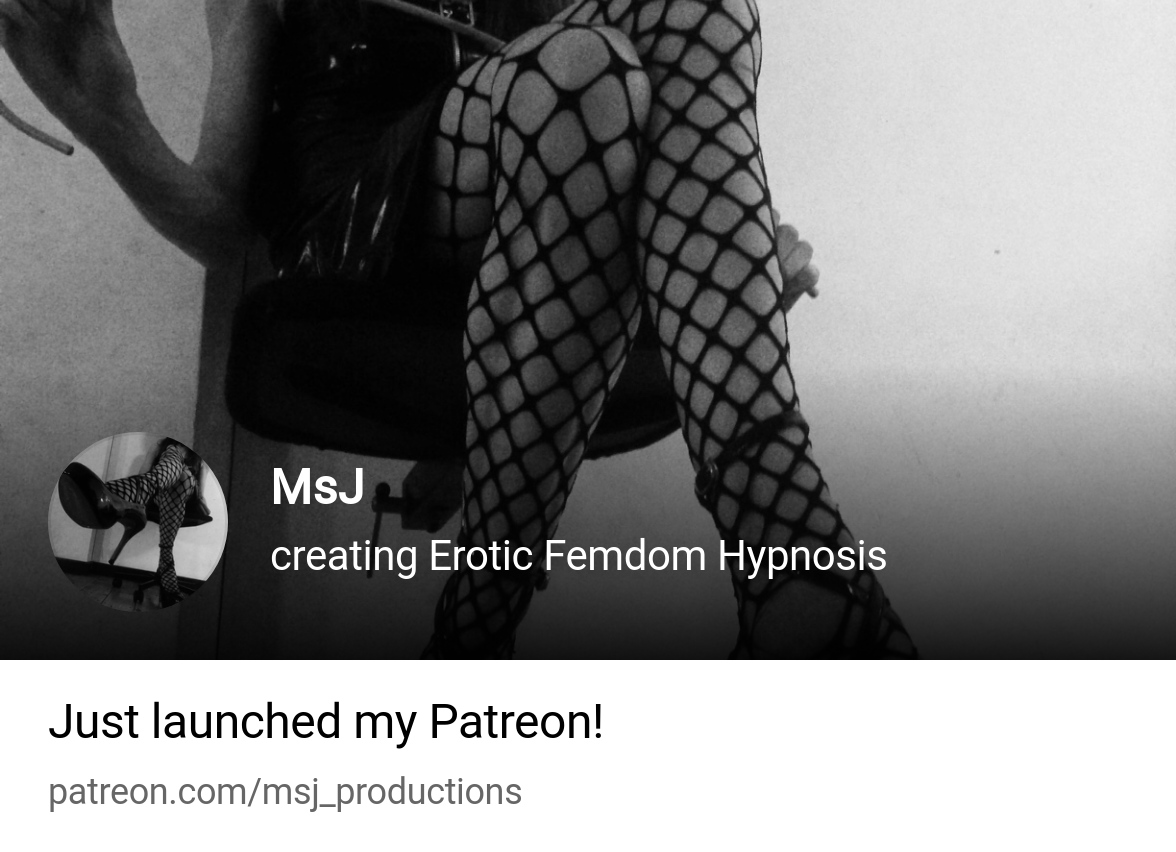 MsJ | creating Erotic Femdom Hypnosis | Patreon