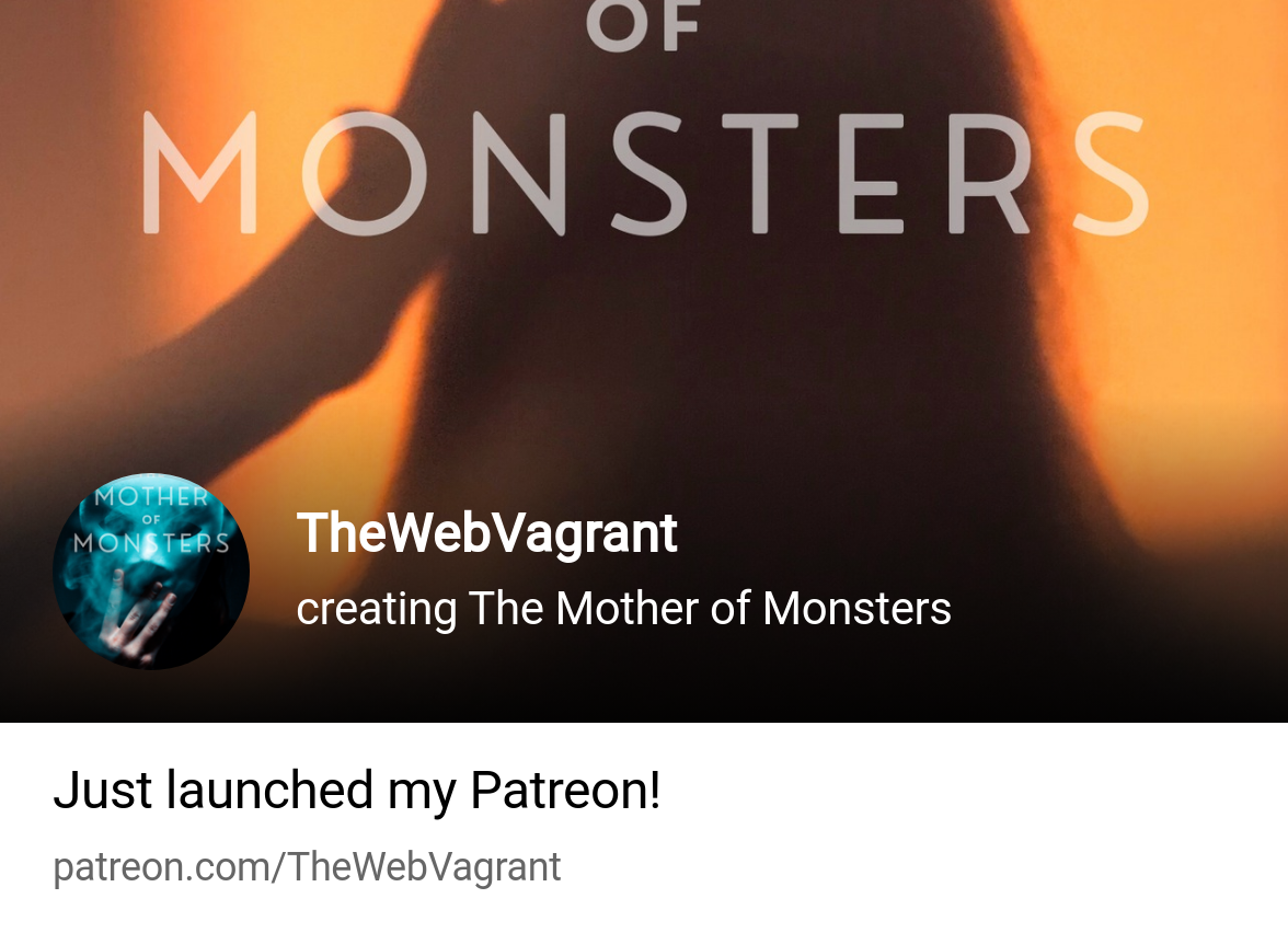 TheWebVagrant | creating The Mother of Monsters | Patreon