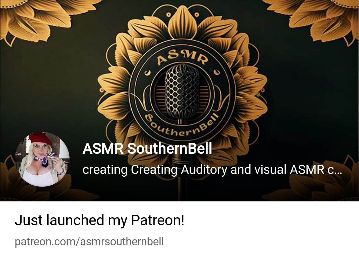 ASMR SouthernBell | creating Creating Auditory and visual ASMR content |  Patreon