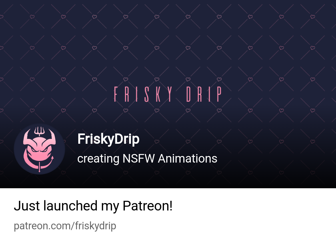 FriskyDrip | creating NSFW Animations | Patreon